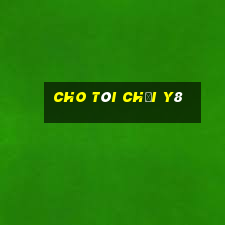 cho tôi chơi y8