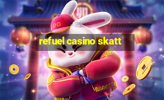 refuel casino skatt