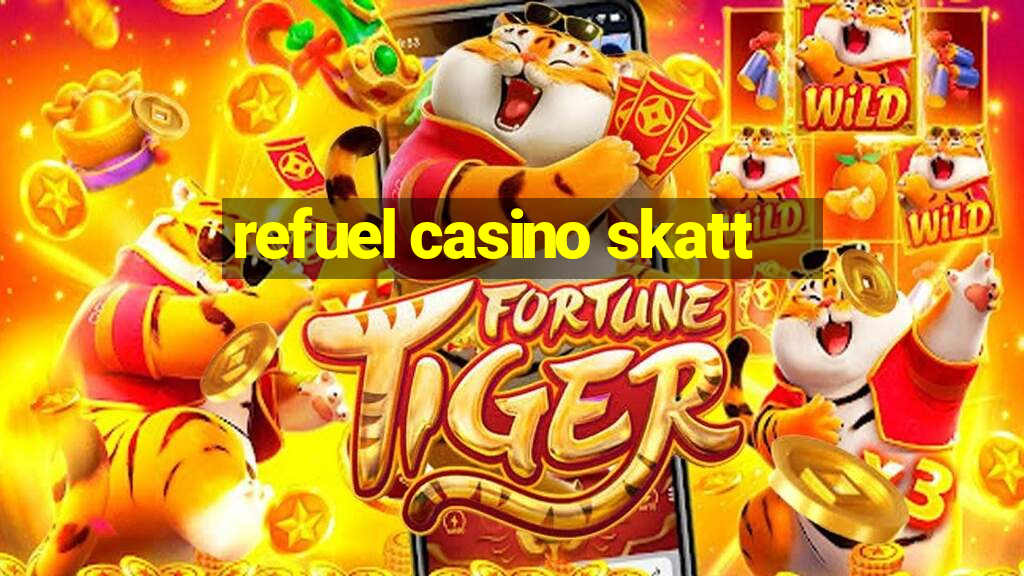 refuel casino skatt