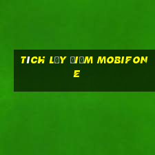 tích lũy điểm mobifone