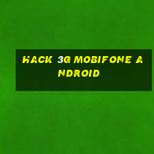 hack 3g mobifone android