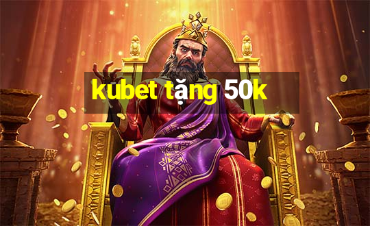 kubet tặng 50k