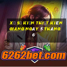 xổ số kiến thiết kiên giang ngày 5 tháng 6