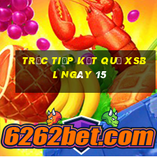 Trực tiếp kết quả XSBL ngày 15