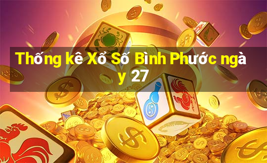 Thống kê Xổ Số Bình Phước ngày 27