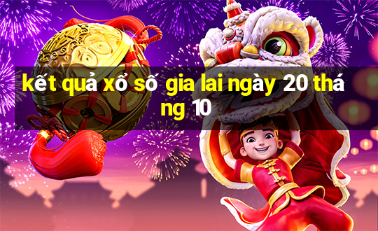 kết quả xổ số gia lai ngày 20 tháng 10