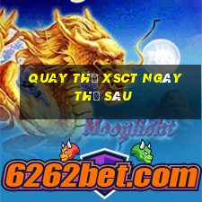 Quay thử XSCT ngày thứ sáu