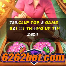 789.Clup Top 5 Game Bài Đổi Thưởng Uy Tín 2024