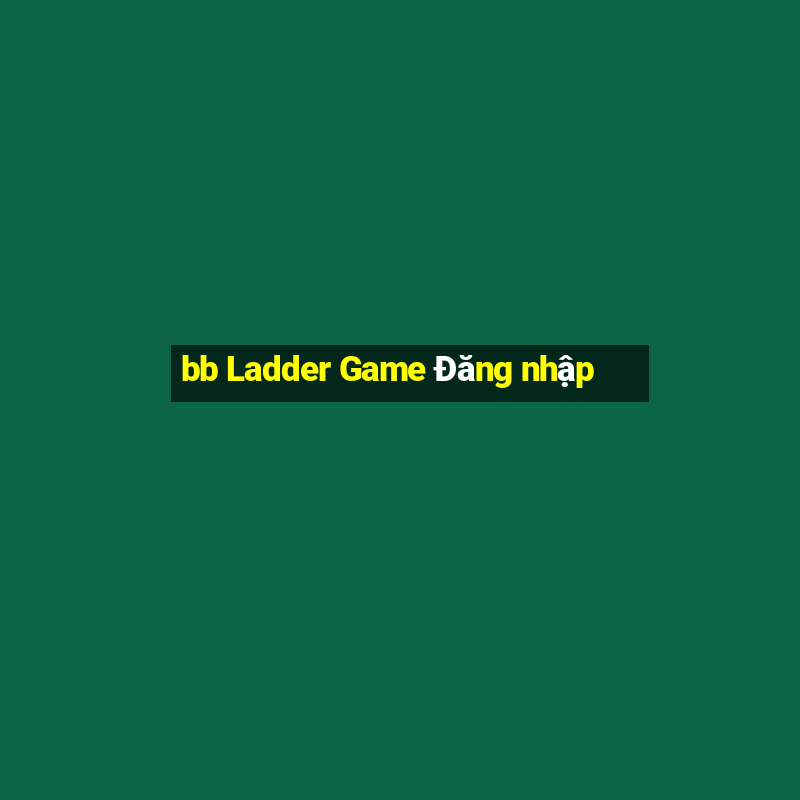 bb Ladder Game Đăng nhập