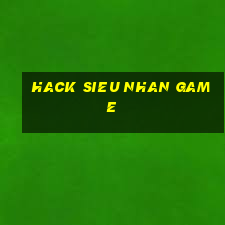 hack sieu nhan game