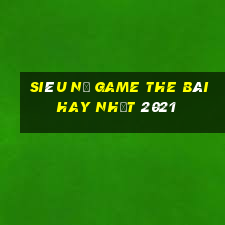 Siêu Nổ Game The Bài Hay Nhất 2021