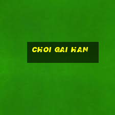 choi gai han