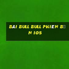 bài bull bull phiên bản ios