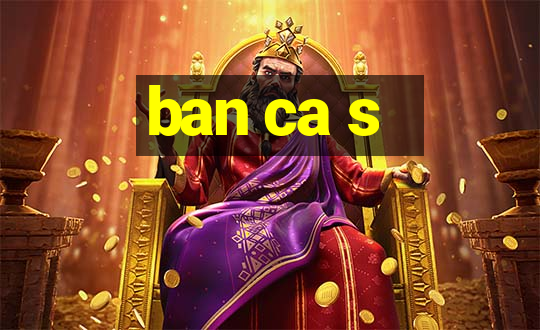 ban ca s