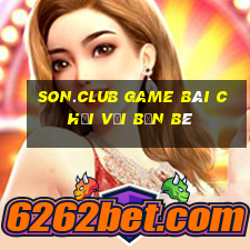 Son.Club Game Bài Chơi Với Bạn Bè