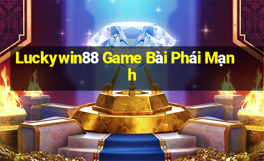 Luckywin88 Game Bài Phái Mạnh