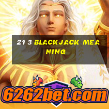 21 3 blackjack meaning