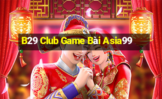 B29 Club Game Bài Asia99