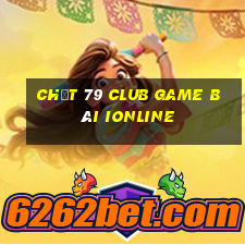 Chất 79 Club Game Bài Ionline