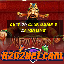 Chất 79 Club Game Bài Ionline