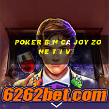 Poker Bắn cá Joy Zone Tải về