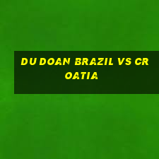 du doan brazil vs croatia