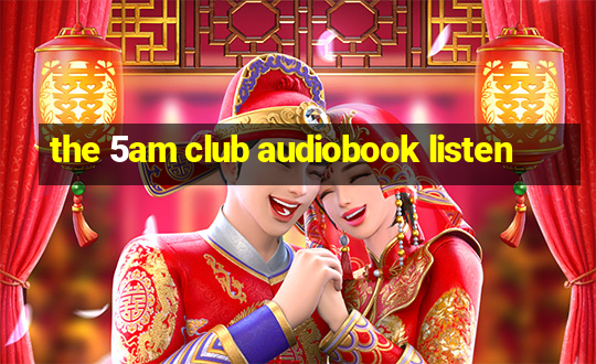 the 5am club audiobook listen