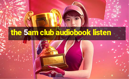 the 5am club audiobook listen