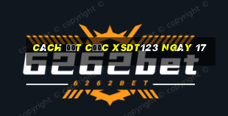 Cách đặt cược XSDT123 ngày 17