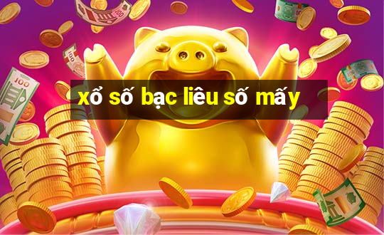 xổ số bạc liêu số mấy