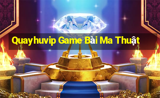 Quayhuvip Game Bài Ma Thuật