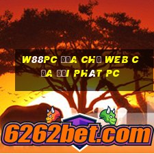 W88pc Địa chỉ web của đại phát pc