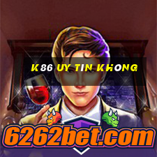 K86 Uy Tín Không