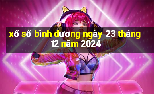 xổ số bình dương ngày 23 tháng 12 năm 2024