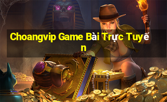 Choangvip Game Bài Trực Tuyến