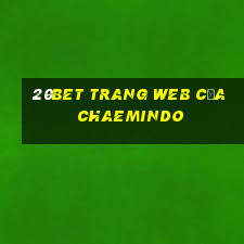 20bet Trang web của Chaemindo