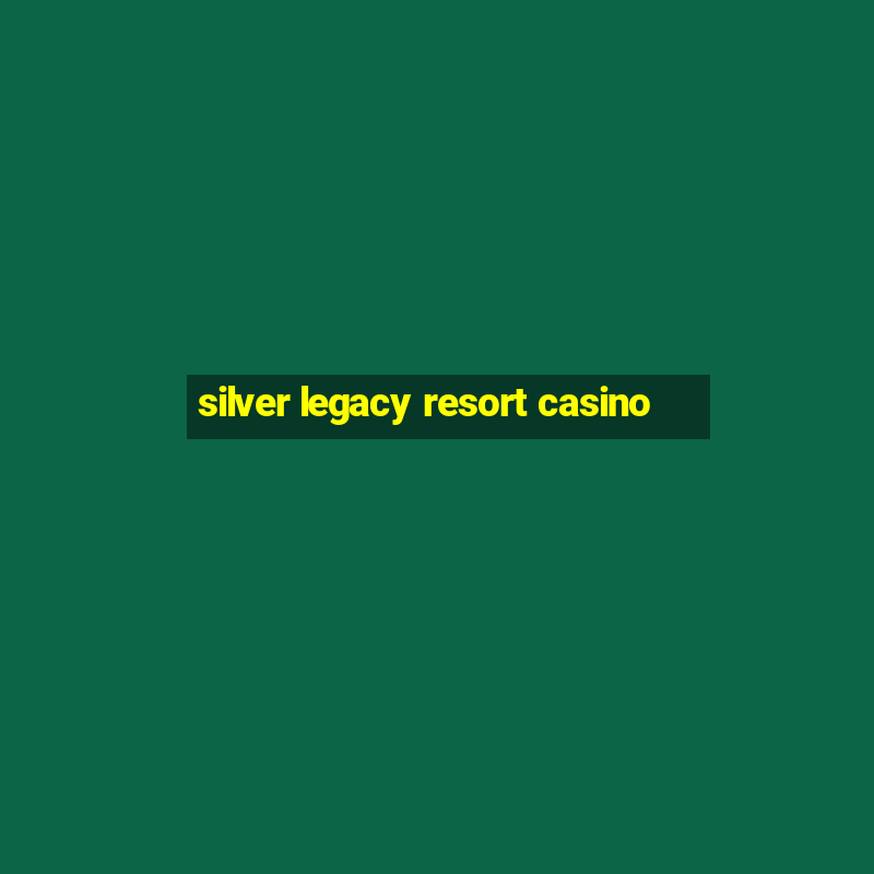 silver legacy resort casino