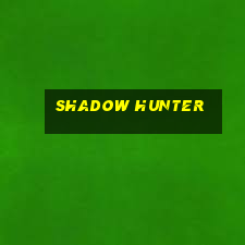 shadow hunter