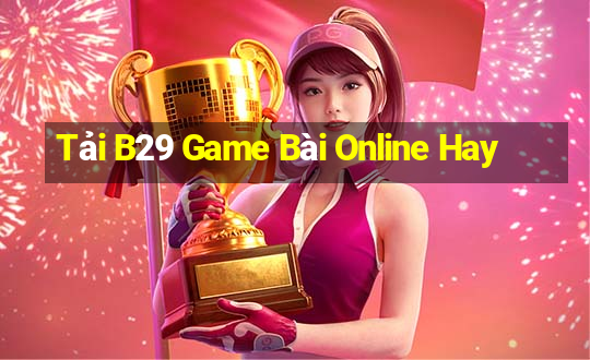 Tải B29 Game Bài Online Hay