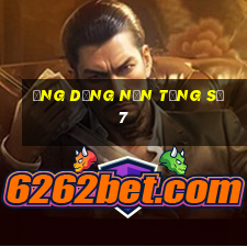 Ứng dụng nền tảng số 7