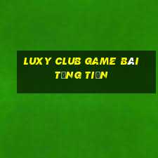 Luxy Club Game Bài Tặng Tiền