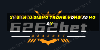 xổ số hậu giang trong vòng 30 ngày