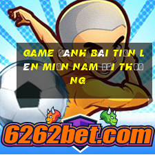 game đánh bài tiến lên miền nam đổi thưởng