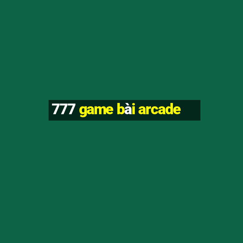 777 game bài arcade