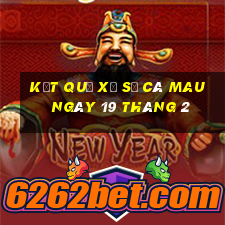 kết quả xổ số cà mau ngày 19 tháng 2