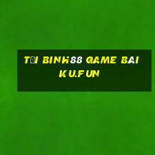 Tải Binh88 Game Bài Ku.Fun