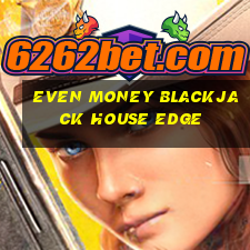 even money blackjack house edge