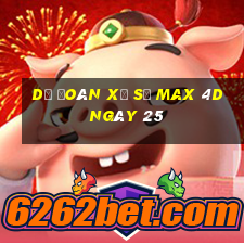 Dự Đoán Xổ Số max 4d ngày 25