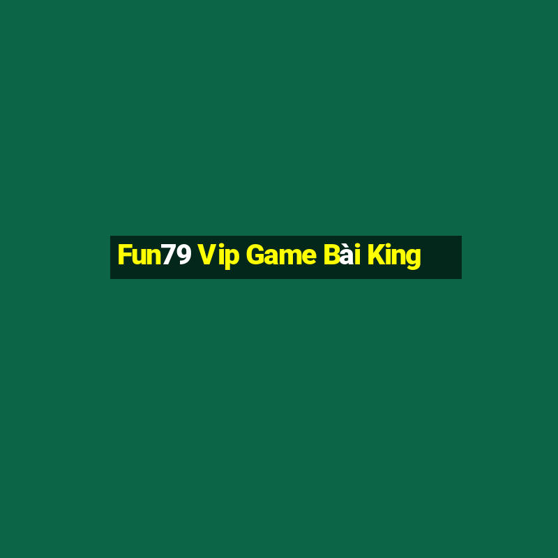 Fun79 Vip Game Bài King