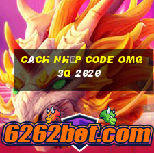 cách nhập code omg 3q 2020